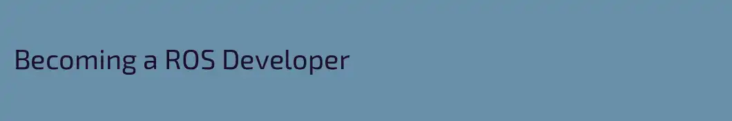 Becoming a ROS Developer